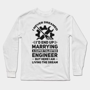 Marrying a super talented engineer Long Sleeve T-Shirt